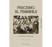 Libri Ernesto Zucconi - Fascismo Al Femminile. Le Donne Nel Ventennio