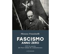 Libri Mimmo Franzinelli - Fascismo Anno Zero. 1919: La Nascita Dei Fasci Italian