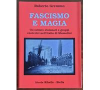 Fascismo e magia. Occultisti, visionari e gruppi esoterici nell’Italia di Mussol
