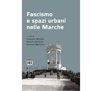 Fascismo E Spazi Urbani Nelle Marche - - 2024