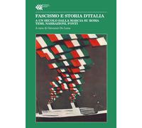Fascismo E Storia D'Italia. A Un Secolo Dalla Marcia Su Roma. Temi, Narrazioni,