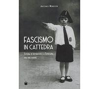 Fascismo in cattedra. Storia di un maestro a Susegana tra due guerre