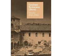 Fascismo. Resistenza. Libertà. Verona 1943-1945. Catalogo della mostra (Verona, 14 marzo-27 luglio 2025). Ediz. illustrata