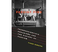 Fascist Pigs: Technoscientific Organisms and the History of Fascism