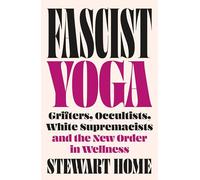 Fascist Yoga: Grifters, Occultists, White Supremacists, and the New Order In Wellness