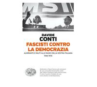 Fascisti contro la democrazia. Almirante e Rauti alle radici della destra ...