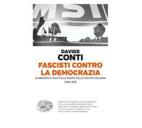 Fascisti contro la democrazia. Almirante e Rauti alle radici della destra italia