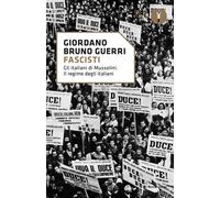Fascisti. Gli italiani di Mussolini. Il regime degli italiani - Guerri Gio...