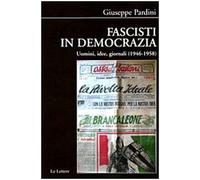 Fascisti in democrazia. Uomini, idee, giornali (1946-1958)