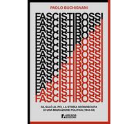 Fascisti rossi. Da Salò al PCI, la storia sconosciuta di una migrazione politica (1943-53)
