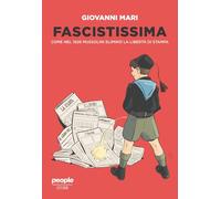Libri Giovanni Mari - Fascistissima. Come Nel 1926 Mussolini Elimino La Liberta
