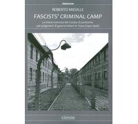 Fascists' criminal camp. La storia nascosta del campo di punizione per pri...