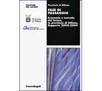 Fase di passaggio. Economia e mercato del lavoro in provincia di Milano. Rapporto 2008-2009