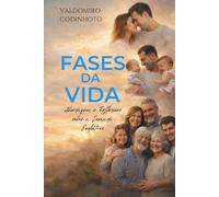 Fases da Vida: Abordagem e Reflexões Sobre a Jornada da Vida