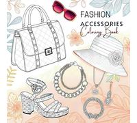 Fashion Accessories Coloring Book: A Stylish Collection of Trendy Wearable Fashion for Creative Coloring| Luxury Handbags, Modern Sunglasses, ... Trendy Fashion Elements for Adults and Tee