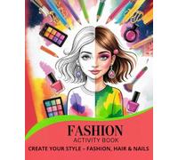 Fashion Activity Book: Create Your Style - Fashion, Hair & Nails / Large creative fashion colouring book
