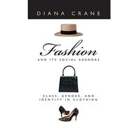 Fashion and Its Social Agendas: Class, Gender, and Identity in Clothing