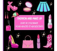 FASHION AND MAKE UP: LIVRE DE COLORIAGE POUR ADULTES ET ADOLESCENTS. 70 GRANDS DESSINS FACILES. VÊTEMENTS, ACCESSOIRES ET MAQUILLAGE DE RÊVE.