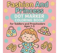 Fashion And Princess Dot Marker Coloring Book for Toddlers and Preschoolers Ages 2-5: A Fun and Easy Big Simple Dot Activity Book Featuring Cute ... Accessories And Summer Outfits for Girls