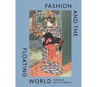 Fashion and the Floating World: Japanese ukiyo-e Prints by Jackson, Anna