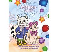 Fashion Cats: Fun Coloring Book Featuring Cute Felines, for Kids ages 4-8