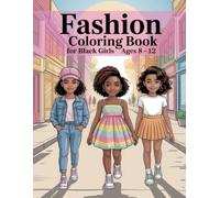 Fashion Coloring Book For Black Girls Ages 8-12: Stylish Outfit Illustrations Targeting Tweens Of African Heritage To Encourage Relaxation And Creative Expression