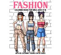 Fashion Coloring Book for Girls Ages 8-12: Coloring Pages with Chic Girl Outfits Ranging from Casual to Formal | Coloring Book Gift Idea for ... Tweens, Stylish Teens, and Young Fashionistas