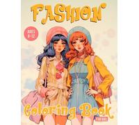 Fashion Coloring Book For Girls Ages 8-12: Stylish Coloring and Drawing Adventure for Kids, and Teens: Unleash Your Inner Art Designer in a World of Fashion, Color, and Beauty