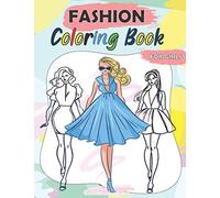 Fashion Coloring Book For Girls: The Fun and Relaxing Adult Activity Gift Book with Stress Relieving Fashion Designs, Funny Fashion Quotes, Quiz’s, Mazes, Crossword Labs and Writing Activities.