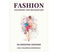 Fashion coloring for relaxation: Enjoyable coloring book for teens and adults with trendy clothing, chic accessories, and sophisticated patterns.