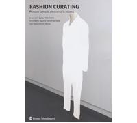 Fashion curating. Pensare la moda attraverso la mostra - Marchetti Luca