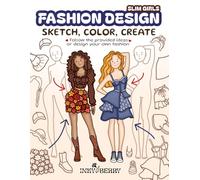 Fashion Design - Sketch, Color, Create: Easy & Cozy Sketchbook with Slim Figure Templates & 100 Ready Outfit Ideas to Redraw for Beginners