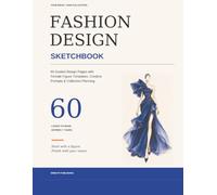 Fashion Design Sketchbook: 60 Guided Design Pages with Female Figure Templates, Creative Prompts & Collection Planning