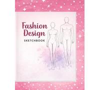FASHION DESIGN SKETCHBOOK: A Beginner’s Guide to Drawing and Designing Outfits