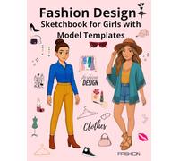Fashion Design Sketchbook for Girls: Create your own outfits, makeup and hairstyles on model templates