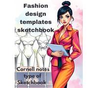 Fashion design templates sketchbook type Cornell notes notebook: Versatile Fashion Sketchbook & Planner/Notebook for All Clothing & Outfit Designing ... ; 10 female croquis and 20 poses / 120 pages