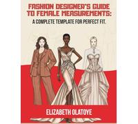 Fashion Designer's Guide To Female Measurements: A Complete Template For Perfect Fit.: How to take detailed body measurement | Sketch Book | Female ... notebook | Fashion designer measurement book