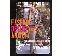 Fashion, Desire and Anxiety: Image and Morality in the 20th Century