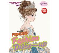 Fashion & Dress-Up Coloring Books for Girls 2 : Princess Dress-Up: Fantasy Gowns and Royal Accessories to Color