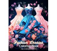 Fashion Dresses Coloring Book: Showcasing 50+ Designs of Wedding and Party Dresses, Perfect For Adults and Teens To Explore Their Inner Fashion Designer