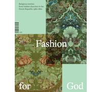 Fashion for God: Religious Textiles from Hidden Churches in the Dutch Republic 1580-1800