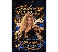 Fashion Force Guide: The Ultimate Guide To Magnetic Presence