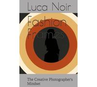 Fashion Frames: The Creative Photographer's Mindset