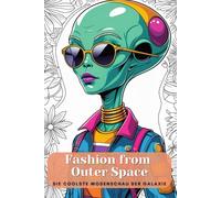 Fashion from Outer Space. Die coolste Modenschau der Galaxie! Stylische Outfits für galaktische Trendsetter! Außerirdische Modewelt: Kreiere die ... Malbuch für kleine Modemacher.