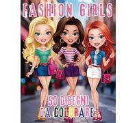 Fashion Girl: Libro da Colorare per Bambine e Ragazze - Disegni di Moda per Esprimere Creatività e Stile: Esplora il Mondo della Moda con Abiti e Outfit da Sogno per Bambine e Ragazze di 5-12 Anni