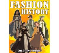 Fashion History Coloring Book: Timeless Moments Coloring Pages Featuring Traditional Outfits, Classic Fashion, and Trendy Styles for Everyone to Enjoy and Relax