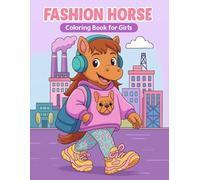 Fashion Horse Coloring Book for Girls: A Stylish Human-Like Mare in 60 Trendy Outfits - From Cozycore to Cyberpunk - Perfect for Horse & Fashion Lovers Ages 4-8