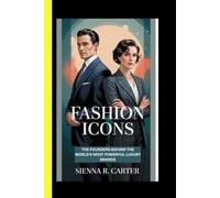 Fashion Icons The Founders Behind the World's Most Powerful Luxury Brands