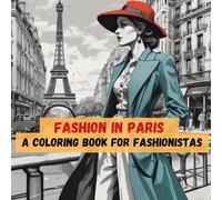 Fashion in Paris: A Coloring Book for Fashionistas: Unleash Your Creativity with Chic Designs Inspired by Parisian Style