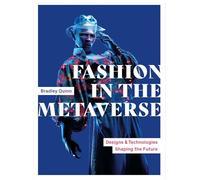 Bradley Quinn – Fashion in the Metaverse – Designs and Technologies Shaping the Future – Tascabile